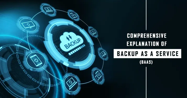 A Comprehensive Explanation of Backup as a Service (BaaS)